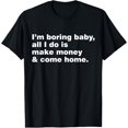 thumbnail image 1 of Exquisite and comfortable-I'm Boring All I Do Is Make Money And Come Home T-Shirt, 1 of 4
