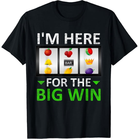 Exquisite and comfortable-I'm Here For The Big Win Slot Machine Gambling T-Shirt