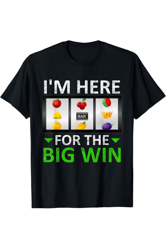 Exquisite and comfortable-I'm Here For The Big Win Slot Machine Gambling T-Shirt
