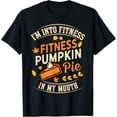 thumbnail image 1 of Exquisite and comfortable-I'm Into Fitness Pumpkin Pie in My Mouth Thanksgiving Autumn T-Shirt, 1 of 4