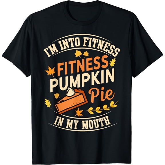 Exquisite and comfortable-I'm Into Fitness Pumpkin Pie in My Mouth Thanksgiving Autumn T-Shirt