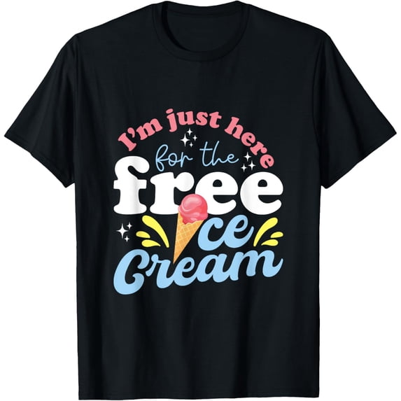Exquisite and comfortable-I'm Just Here For The Free Ice Cream - Funny Ice Cream Lover T-Shirt