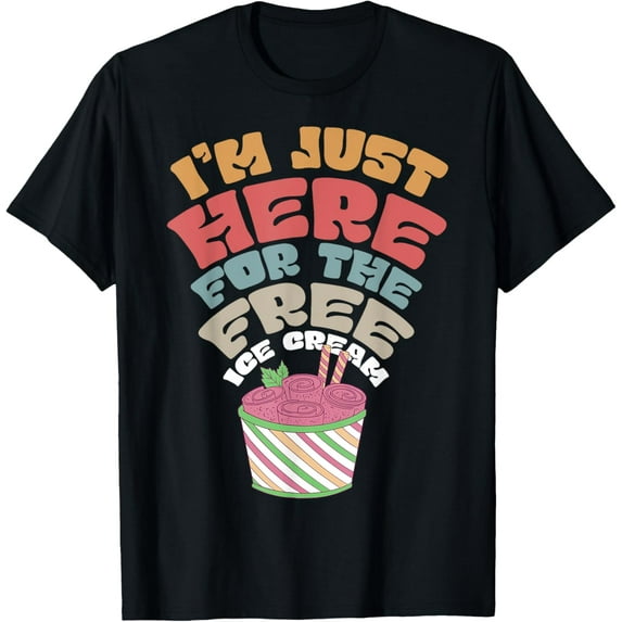 Exquisite and comfortable-I'm Just Here For The Free Ice Cream T-Shirt