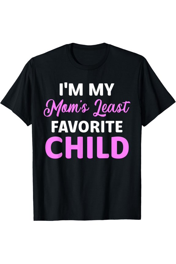Exquisite and comfortable-I'm My Mom's Least Favorite Child Funny Parent Men Women T-Shirt