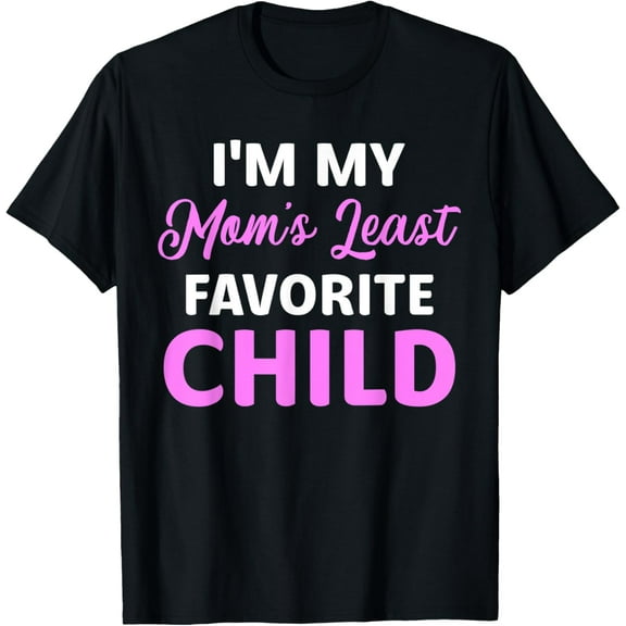 Exquisite and comfortable-I'm My Mom's Least Favorite Child Funny Parent Men Women T-Shirt