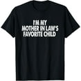 thumbnail image 1 of Exquisite and comfortable-I'm My Mother In Law's Favorite Child Funny Parent Men Women T-Shirt, 1 of 4