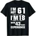 thumbnail image 1 of Exquisite and comfortable-I'm Not 61 I'm 18 With 43 Years Experience T-Shirt, 1 of 4