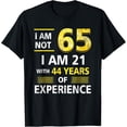 thumbnail image 1 of Exquisite and comfortable-I 'm Not 65 Year Old I'M 21 & 44 Years Experience 65th Bday T-Shirt, 1 of 4