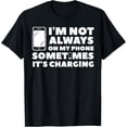 thumbnail image 1 of Exquisite and comfortable-I'm Not Always On My Phone Sometimes It's Charging T-Shirt, 1 of 4