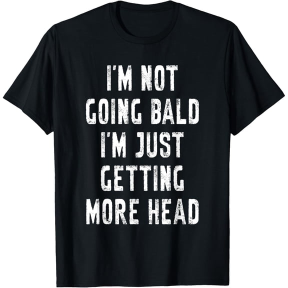 Exquisite and comfortable-I’m Not Going Bald I’m Just Getting More Head Funny Bald Guy T-Shirt