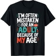 thumbnail image 1 of Exquisite and comfortable-I'm Often Mistaken For An Adult Because Of My Age T-Shirt, 1 of 4