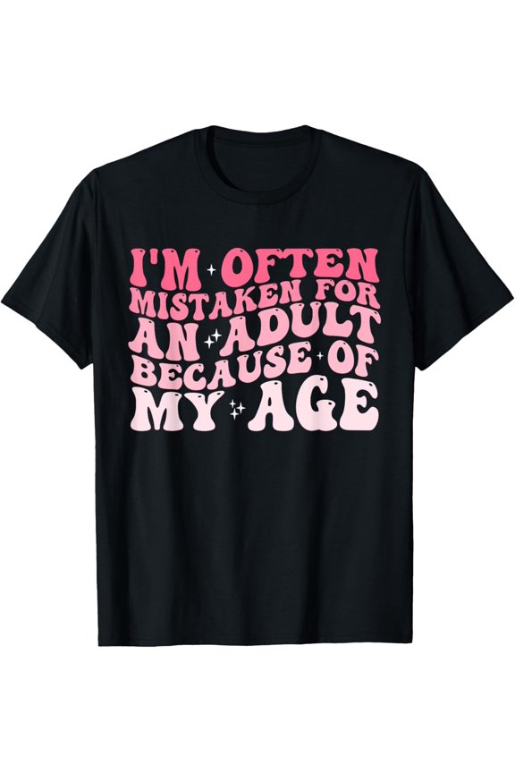 Exquisite and comfortable-I'm Often Mistaken For An Adult Because Of My Age T-Shirt