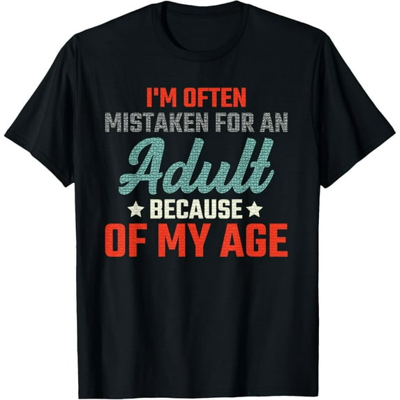 Exquisite and comfortable-I'm Often Mistaken For An Adult Humor Because Of My Age T-Shirt