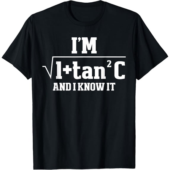 Exquisite and comfortable-I'm Sec C And I Know It Trigonometry Formula Math Humor T-Shirt