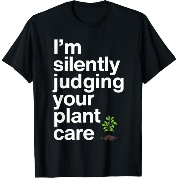 Exquisite and comfortable-I'm Silenty Judging Your Plant Care Gardener Plant Grower T-Shirt