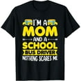 thumbnail image 1 of Exquisite and comfortable-I'm a Mom and School Bus Driver Nothing Scares Me T-Shirt, 1 of 4