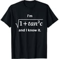 thumbnail image 1 of Exquisite and comfortable-I'm sqrt[1 + tan2 (c)] And I Know It Math Lovers Quote T-Shirt, 1 of 4
