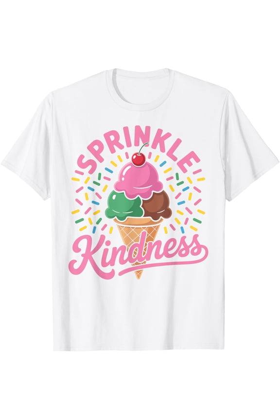 Exquisite and comfortable-Ice Cream Sprinkle Kindness Funny Ice Cream Lover Women T-Shirt
