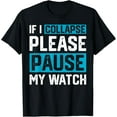 thumbnail image 1 of Exquisite and comfortable-If I Collapse Please Pause My Watch T-Shirt, 1 of 4