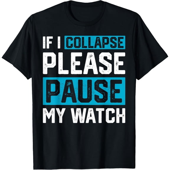 Exquisite and comfortable-If I Collapse Please Pause My Watch T-Shirt
