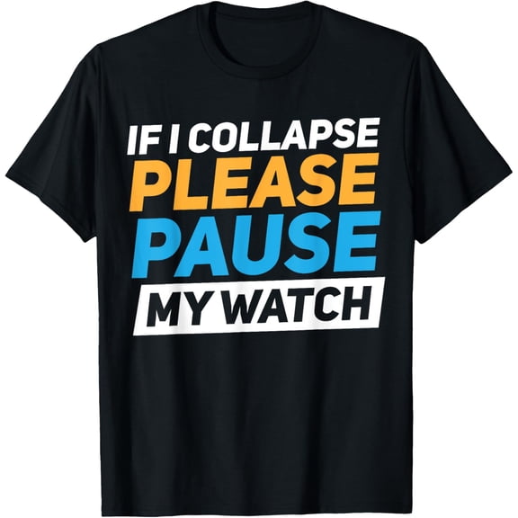 Exquisite and comfortable-If I Collapse Please Pause My Watch T-Shirt