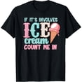 thumbnail image 1 of Exquisite and comfortable-If It's Involves Ice Cream Count Me In Cute Summer Ice Cream T-Shirt, 1 of 4