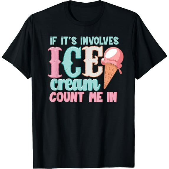 Exquisite and comfortable-If It's Involves Ice Cream Count Me In Cute Summer Ice Cream T-Shirt