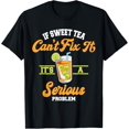 thumbnail image 1 of Exquisite and comfortable-If Sweet Tea Can't Fix It It's A Serious Problem Sweet Tea T-Shirt, 1 of 4