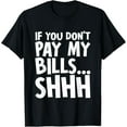 thumbnail image 1 of Exquisite and comfortable-If You Don't Pay My Bills, Shhh T-Shirt, 1 of 4