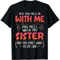 thumbnail image 1 of Exquisite and comfortable-If You Mess With Me You Mess With My Sister You Don’t Want T-Shirt, 1 of 4