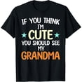 thumbnail image 1 of Exquisite and comfortable-If You Think I'm Cute You Should See My Grandma Funny T-Shirt, 1 of 4
