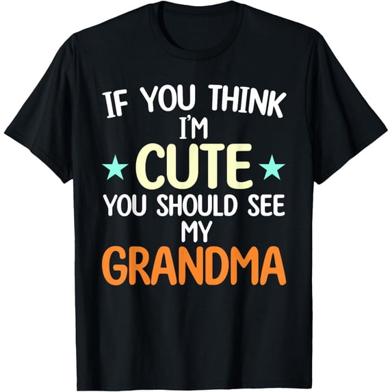 Exquisite and comfortable-If You Think I'm Cute You Should See My Grandma Funny T-Shirt