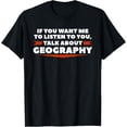 thumbnail image 1 of Exquisite and comfortable-If You Want Me To Listen To You Talk About Geography T-Shirt, 1 of 4