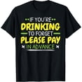 thumbnail image 1 of Exquisite and comfortable-If You're Drinking To Forget Please Pay In Advance T-Shirt, 1 of 4