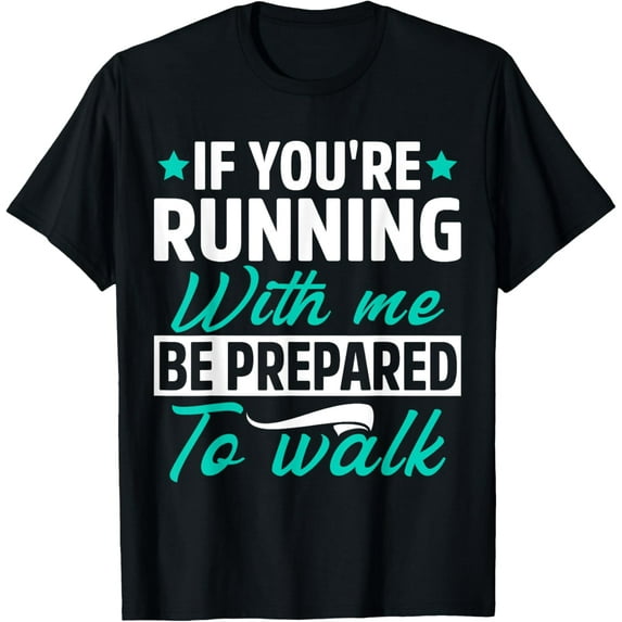 Exquisite and comfortable-If You're Running With Me Be Prepared To Walk Funny Marathon T-Shirt