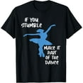 thumbnail image 1 of Exquisite and comfortable-If you Stumble make it part of the Dance Girls Ballet T-Shirt, 1 of 4