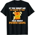 thumbnail image 1 of Exquisite and comfortable-If you want me to listen to you talk about Potato Chips T-Shirt, 1 of 4