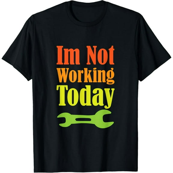 Exquisite and comfortable-Im Not Working Today Funny Labor day T-Shirt
