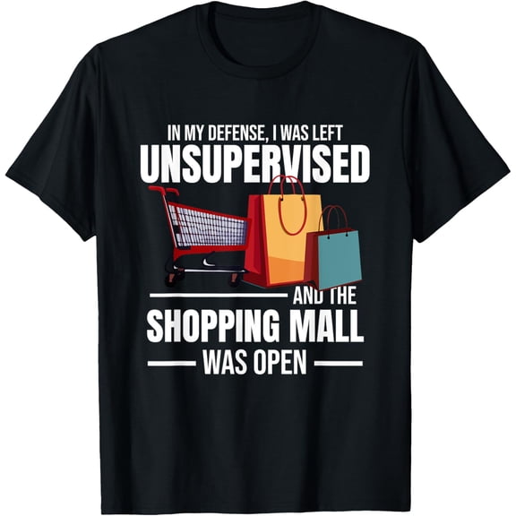 Exquisite and comfortable-In My Defense I Was Left Unsupervised Shopping Mall T-Shirt