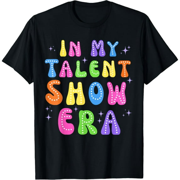 Exquisite and comfortable- In My Talent Show Era T-Shirt
