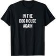 thumbnail image 1 of Exquisite and comfortable- In The Dog House Again - T-Shirt, 1 of 4