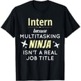 thumbnail image 1 of Exquisite and comfortable-Intern Because Multitasking Ninja Isn't A Job Title T-Shirt, 1 of 4