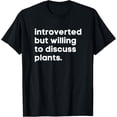 thumbnail image 1 of Exquisite and comfortable-Introverted But Willing To Discuss Plants Funny Garden Gift T-Shirt, 1 of 4