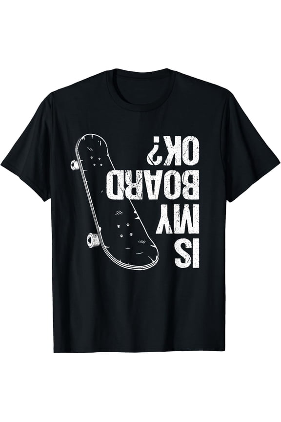 Exquisite and comfortable-Is My Board Okay Skateboard Boys Girls Skate Skateboarding T-Shirt