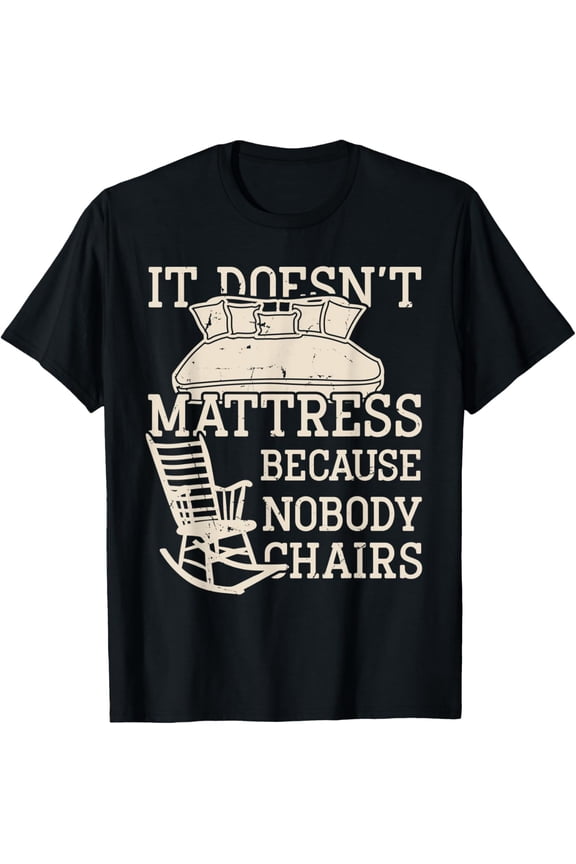 Exquisite and comfortable-It Doesn't Matter Because Nobody Cares Funny Wit Wordplay T-Shirt