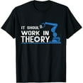 thumbnail image 1 of Exquisite and comfortable-It Should Work In Theory Tshirt Robotics Engineer Robot T-Shirt, 1 of 4