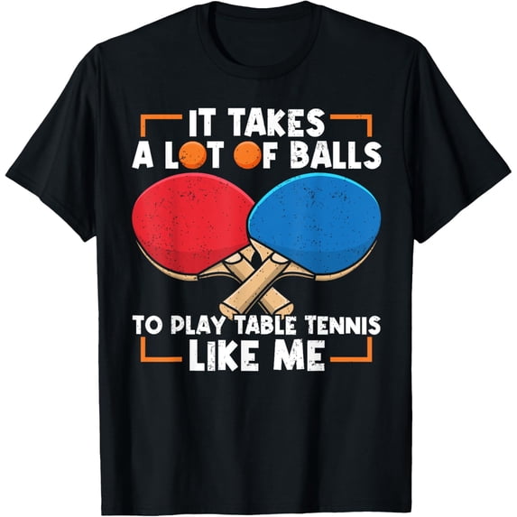 Exquisite and comfortable-It Takes A Lot Of Balls To Play Funny Table Tennis T-Shirt