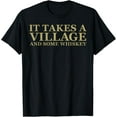 thumbnail image 1 of Exquisite and comfortable-It Takes A Village And Some Whiskey T-Shirt, 1 of 4