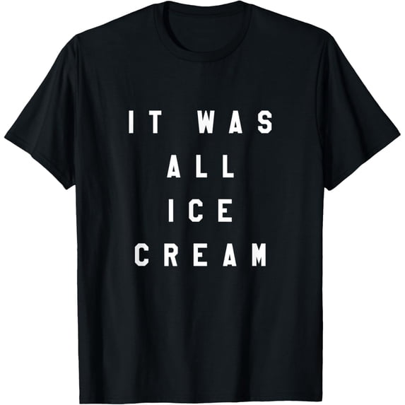 Exquisite and comfortable-It Was All Ice Cream Statement T-Shirt