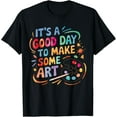 thumbnail image 1 of Exquisite and comfortable-It's A Good Day To Make Some Art Artist Drawing Teacher Tees T-Shirt, 1 of 4